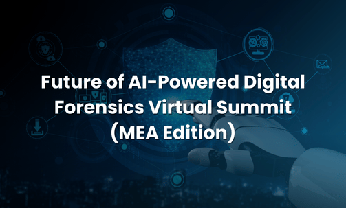 Future of AI-Powered Digital Forensics Virtual Summit (MEA Edition)