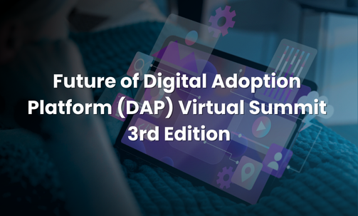 Future of Digital Adoption Platform (DAP) Virtual Summit 3rd Edition