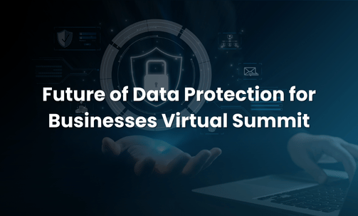 Future of Data Protection for Businesses Virtual Summit