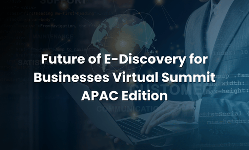 Future of E-Discovery for Businesses Virtual Summit APAC Edition