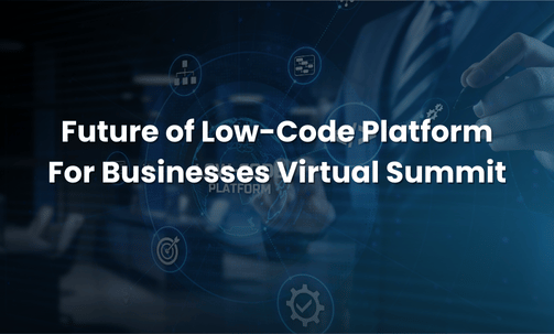 Future of Low-Code Platform For Businesses Virtual Summit