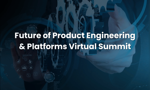 Future of Product Engineering & Platforms Virtual Summit