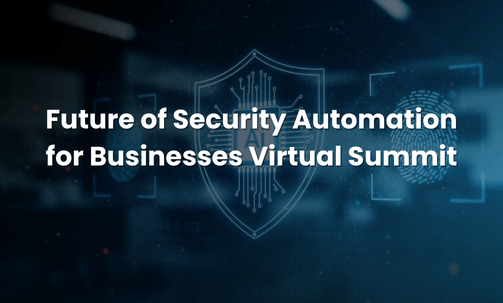 Future of Security Automation for Businesses Virtual Summit